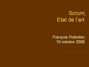 Scrum Etat de lart Franois Potentier 10 octobre