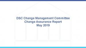 DSC Change Management Committee Change Assurance Report May