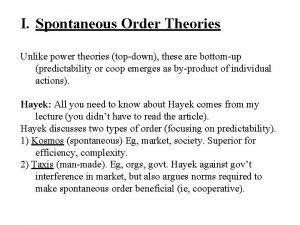 I Spontaneous Order Theories Unlike power theories topdown