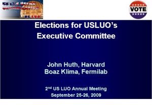 Elections for USLUOs Executive Committee John Huth Harvard