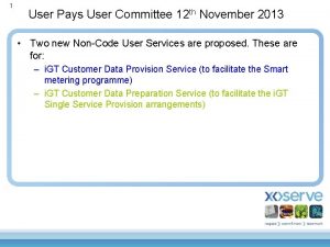 1 User Pays User Committee 12 th November