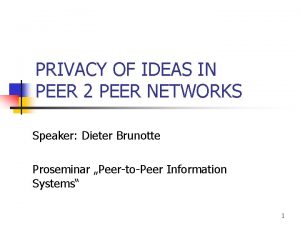 PRIVACY OF IDEAS IN PEER 2 PEER NETWORKS