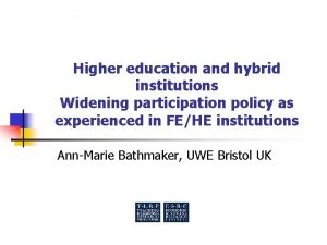 Higher education and hybrid institutions Widening participation policy