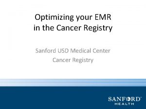 Optimizing your EMR in the Cancer Registry Sanford