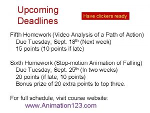 Upcoming Deadlines Have clickers ready Fifth Homework Video