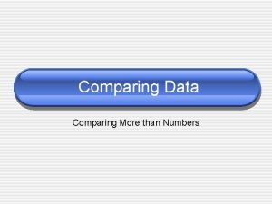 Comparing Data Comparing More than Numbers Comparing Data