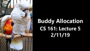 Buddy Allocation CS 161 Lecture 5 21119 Allocating