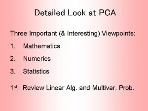 Detailed Look at PCA Three Important Interesting Viewpoints