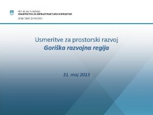 Usmeritve za prostorski razvoj Gorika razvojna regija 31