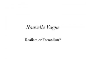 Nouvelle Vague Realism or Formalism 1 Nouvelle Vague