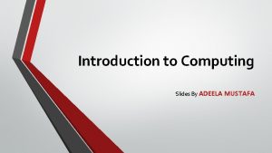 Introduction to Computing Slides By ADEELA MUSTAFA NETWORK
