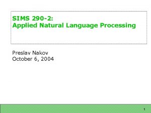 SIMS 290 2 Applied Natural Language Processing Preslav