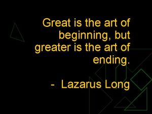 Great is the art of beginning meaning