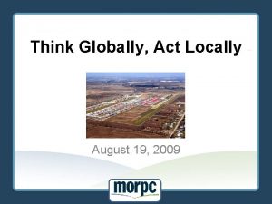 Think Globally Act Locally August 19 2009 Introduction