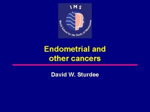 Endometrial and other cancers David W Sturdee Endometrial