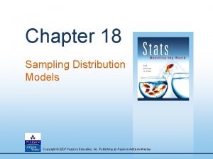 Chapter 18 Sampling Distribution Models Copyright 2007 Pearson