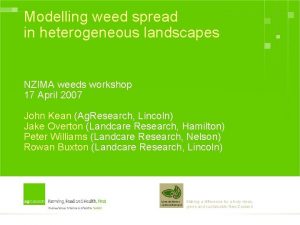 Modelling weed spread in heterogeneous landscapes NZIMA weeds
