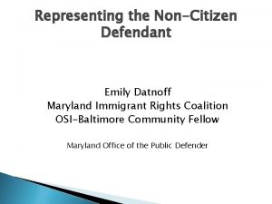 Representing the NonCitizen Defendant Emily Datnoff Maryland Immigrant