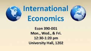 International Economics Econ 390 001 Mon Wed Fri