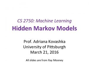 CS 2750 Machine Learning Hidden Markov Models Prof