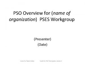 PSO Overview for name of organization PSES Workgroup