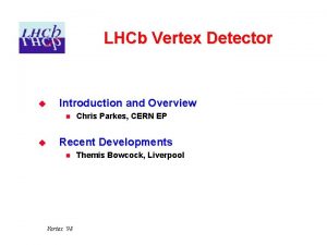 LHCb Vertex Detector u Introduction and Overview n