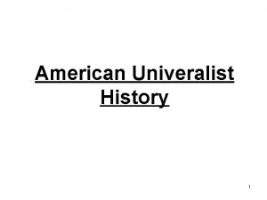 American Univeralist History 1 American Universalist History John