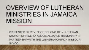 OVERVIEW OF LUTHERAN MINISTRIES IN JAMAICA MISSION PRESENTED