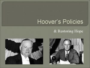 Hoovers Policies Restoring Hope Hoovers Philosophy Remained optimistic