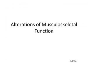 Alterations of Musculoskeletal Function Sp 2014 Bones Compact