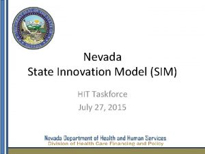 Nevada State Innovation Model SIM HIT Taskforce July