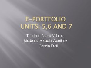 EPORTFOLIO UNITS 5 6 AND 7 Teacher Analia