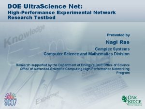 DOE Ultra Science Net HighPerformance Experimental Network Research