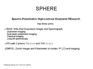 SPHERE SpectroPolarimetric Highcontrast Exoplanet REsearch Has three arms