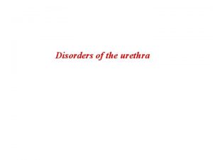 Disorders of the urethra Posterior urethral valves The