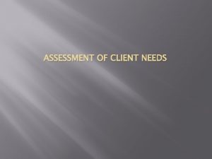 Client needs assessment
