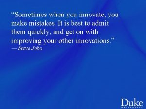 Sometimes when you innovate you make mistakes