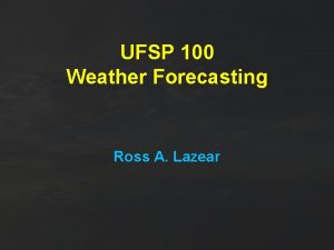 UFSP 100 Weather Forecasting Ross A Lazear Why
