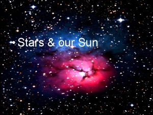 Stars our Sun A star is a huge