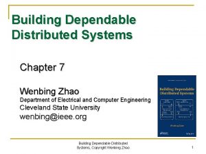 Building Dependable Distributed Systems Chapter 7 Wenbing Zhao