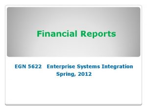 Financial Reports EGN 5622 Enterprise Systems Integration Spring