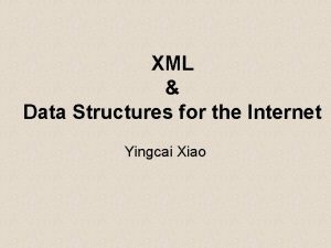 XML Data Structures for the Internet Yingcai Xiao