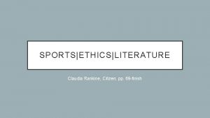 SPORTSETHICSLITERATURE Claudia Rankine Citizen pp 69 finish OPENING