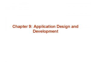 Chapter 9 Application Design and Development Chapter 9