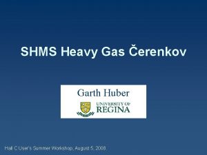 SHMS Heavy Gas erenkov Garth Huber Hall C