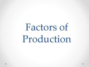 Factors of production Factors of production
