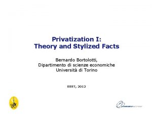 Privatization I Theory and Stylized Facts Bernardo Bortolotti