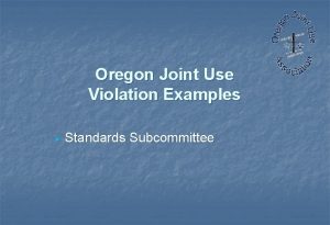 Oregon Joint Use Violation Examples Standards Subcommittee Utility