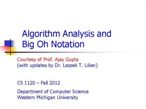 Algorithm Analysis and Big Oh Notation Courtesy of