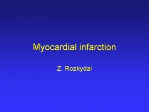 Myocardial infarction Z Rozkydal Myocardial infarction Irreversible necrosis